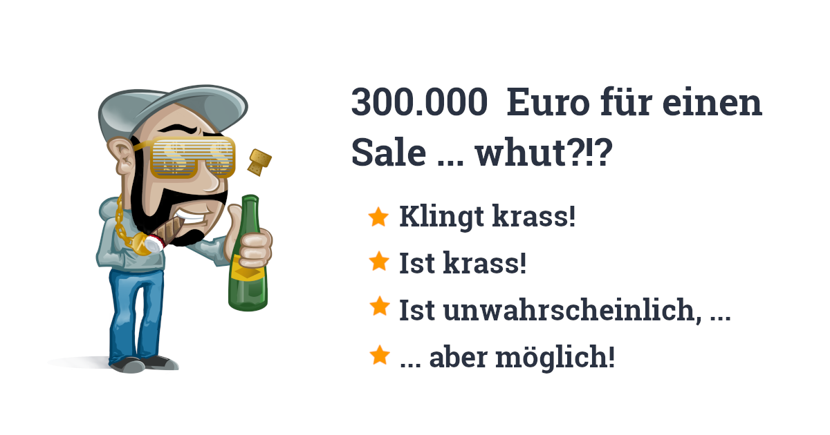 300.000 Euro für einen B2B-Sale... whut?!